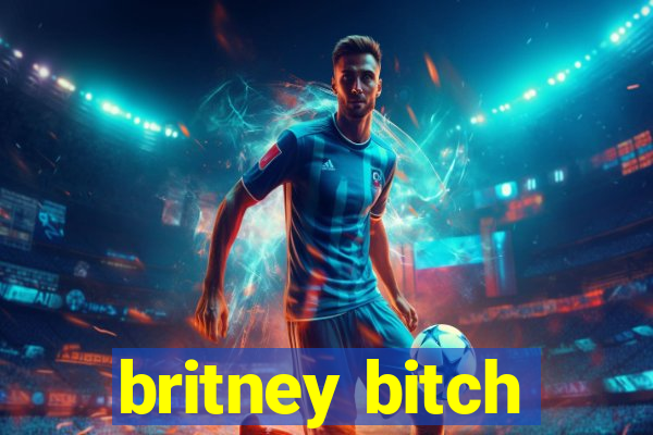 britney bitch